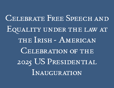  Celebrate Free Speech and Equality under the law at the Irish - American Celebration of the 2025 US Presidential Inauguration 